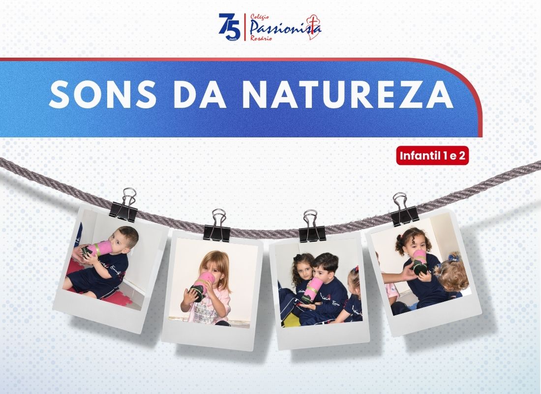 Descobrindo os Sons da Natureza - Infantil 1 e 2  Nossa Senhora do Ros�rio
